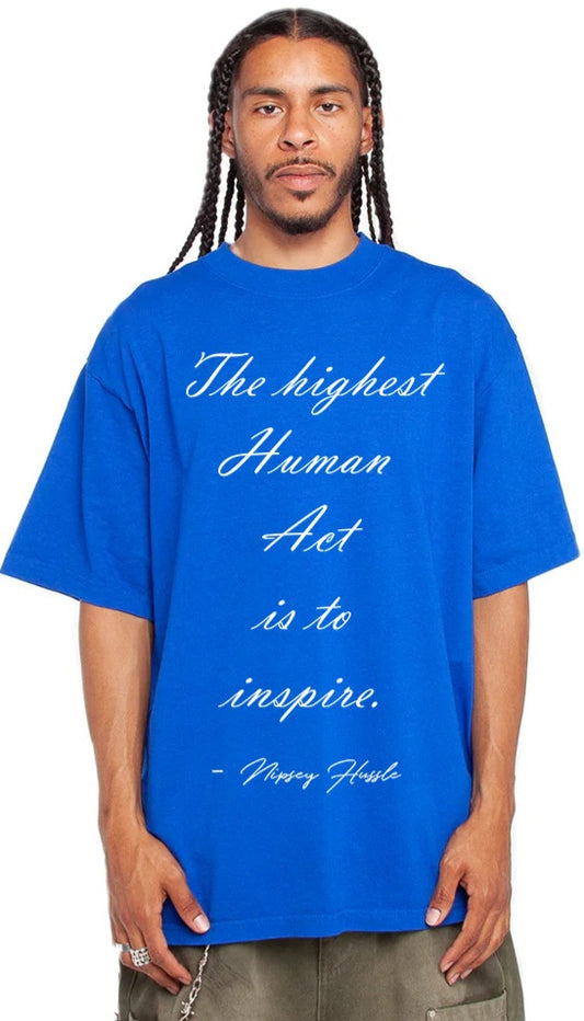 "The highest human act is to inspire" tee